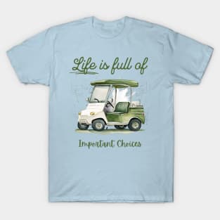 Life Is Full Of Important Choices T-Shirt